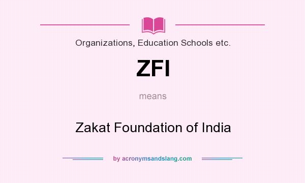 What does ZFI mean? It stands for Zakat Foundation of India