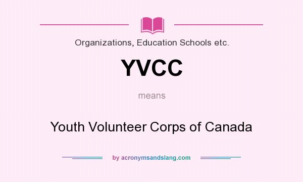 What does YVCC mean? It stands for Youth Volunteer Corps of Canada