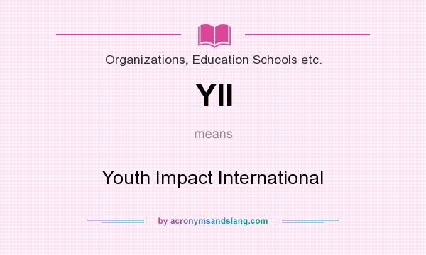 What does YII mean? It stands for Youth Impact International