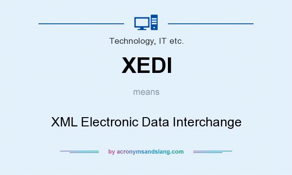 What does XEDI mean? It stands for XML Electronic Data Interchange