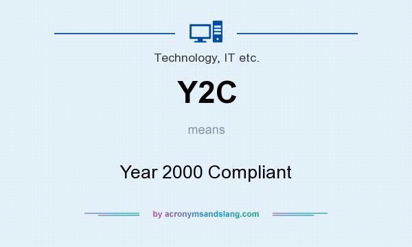 What does Y2C mean? It stands for Year 2000 Compliant