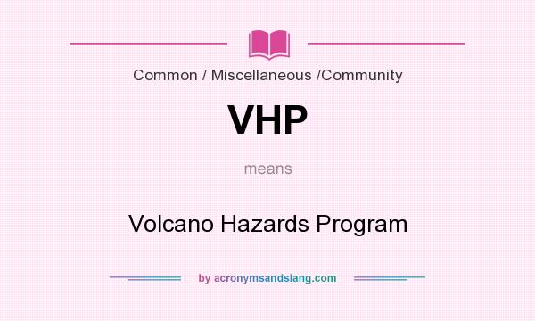 What does VHP mean? It stands for Volcano Hazards Program