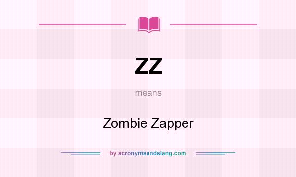 What does ZZ mean? It stands for Zombie Zapper