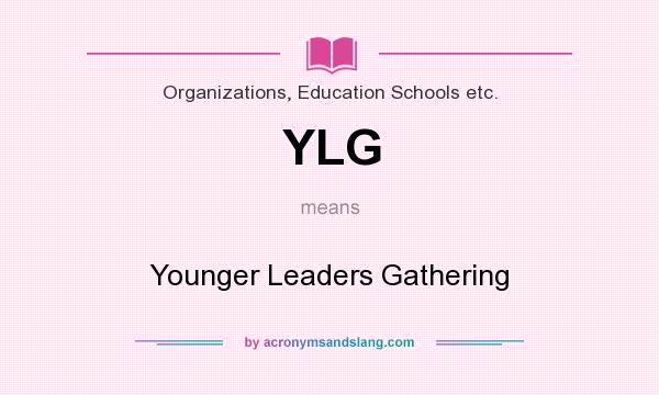 What does YLG mean? It stands for Younger Leaders Gathering