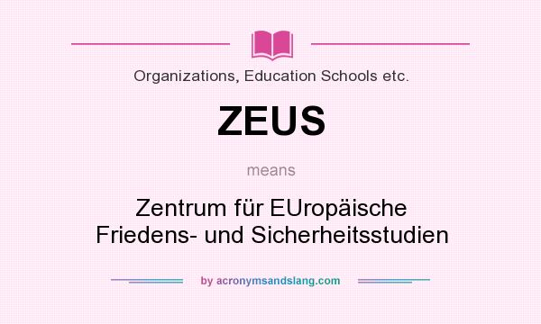 What does ZEUS mean? It stands for Zentrum für EUropäische Friedens- und Sicherheitsstudien