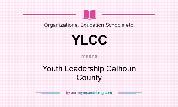 What does YLCC mean? It stands for Youth Leadership Calhoun County