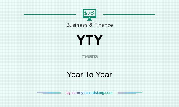 What does YTY mean? It stands for Year To Year