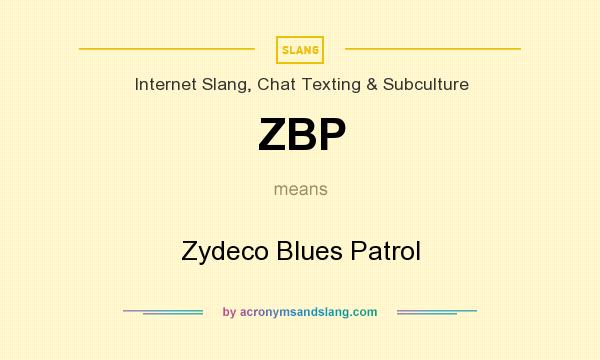 What does ZBP mean? It stands for Zydeco Blues Patrol