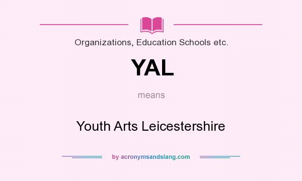 What does YAL mean? It stands for Youth Arts Leicestershire