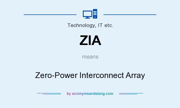 What does ZIA mean? It stands for Zero-Power Interconnect Array