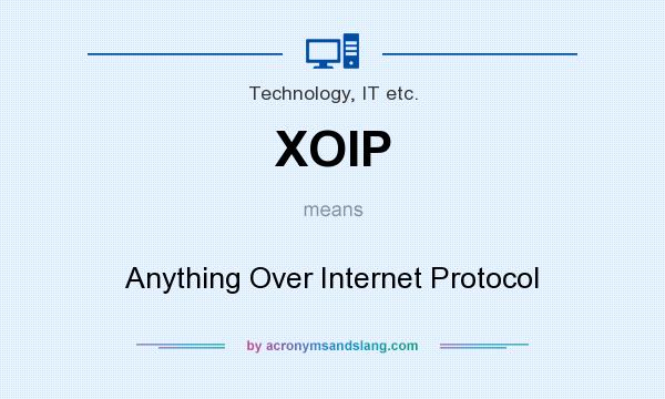 What does XOIP mean? It stands for Anything Over Internet Protocol
