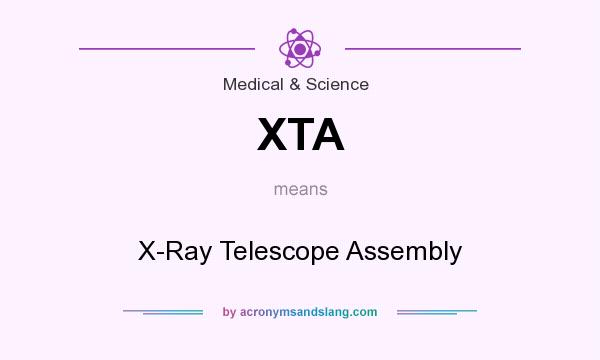 What does XTA mean? It stands for X-Ray Telescope Assembly