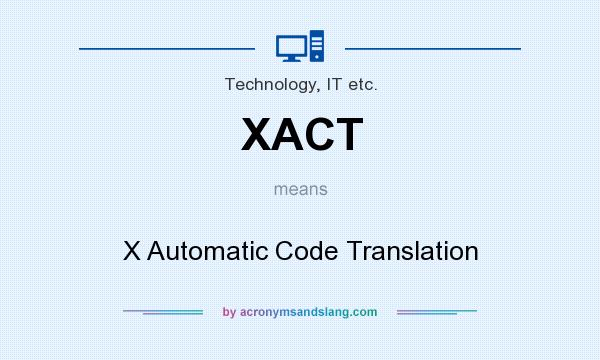 What does XACT mean? It stands for X Automatic Code Translation