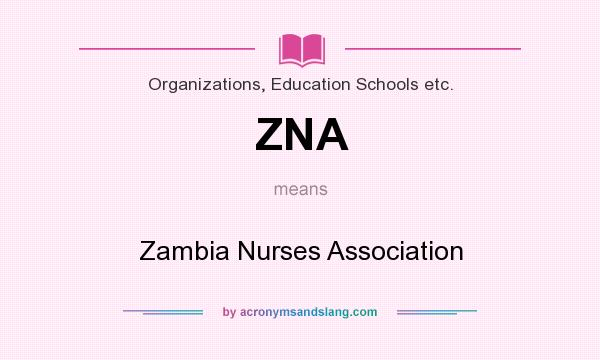 What does ZNA mean? It stands for Zambia Nurses Association