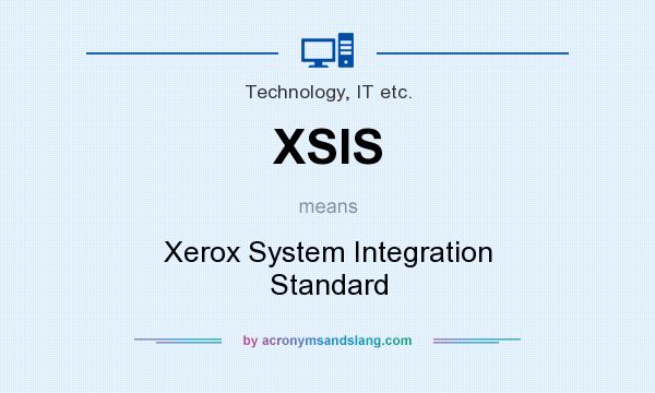 What does XSIS mean? It stands for Xerox System Integration Standard