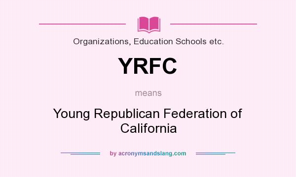 What does YRFC mean? It stands for Young Republican Federation of California