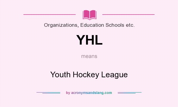 What does YHL mean? It stands for Youth Hockey League