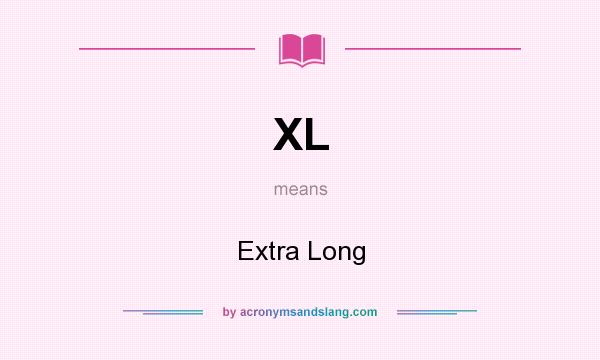 What does XL mean? It stands for Extra Long