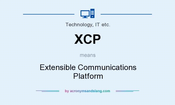 What does XCP mean? It stands for Extensible Communications Platform