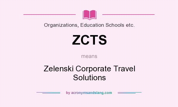 What does ZCTS mean? It stands for Zelenski Corporate Travel Solutions