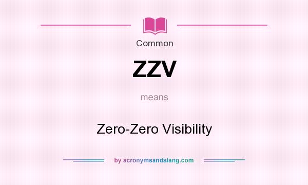 What does ZZV mean? It stands for Zero-Zero Visibility
