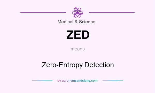 What does ZED mean? It stands for Zero-Entropy Detection