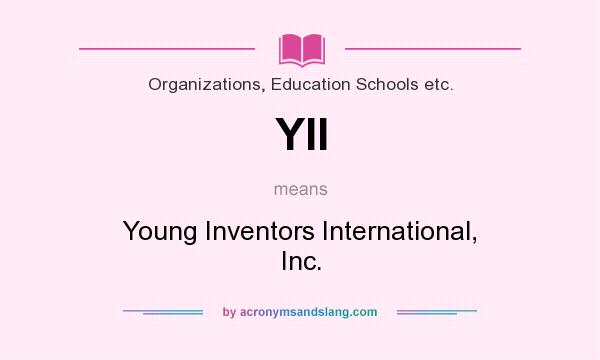 What does YII mean? It stands for Young Inventors International, Inc.