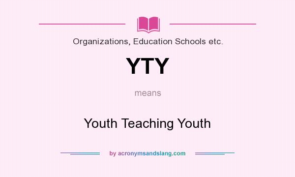 What does YTY mean? It stands for Youth Teaching Youth
