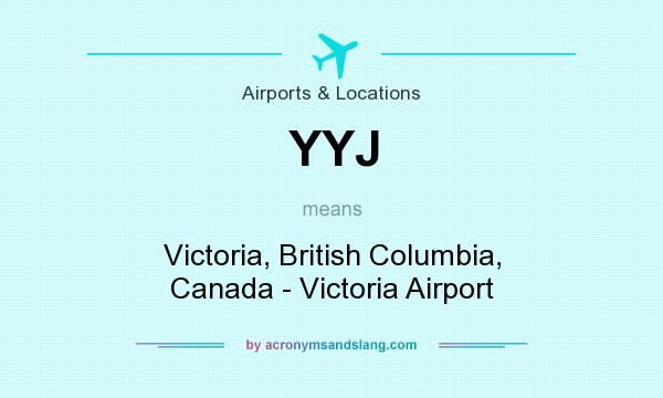 What does YYJ mean? It stands for Victoria, British Columbia, Canada - Victoria Airport