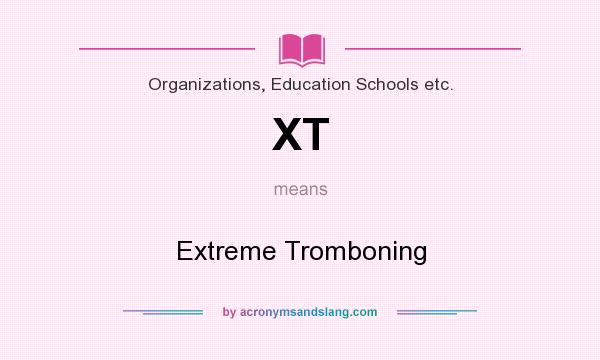 What does XT mean? It stands for Extreme Tromboning