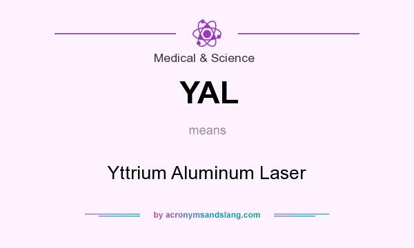 What does YAL mean? It stands for Yttrium Aluminum Laser