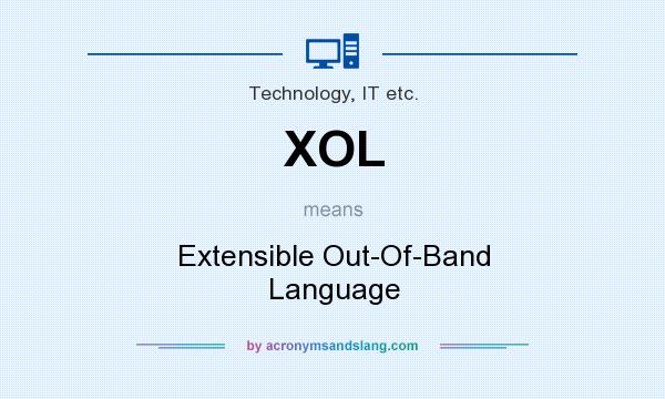 What does XOL mean? It stands for Extensible Out-Of-Band Language