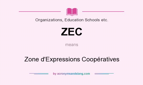What does ZEC mean? It stands for Zone d`Expressions Coopératives