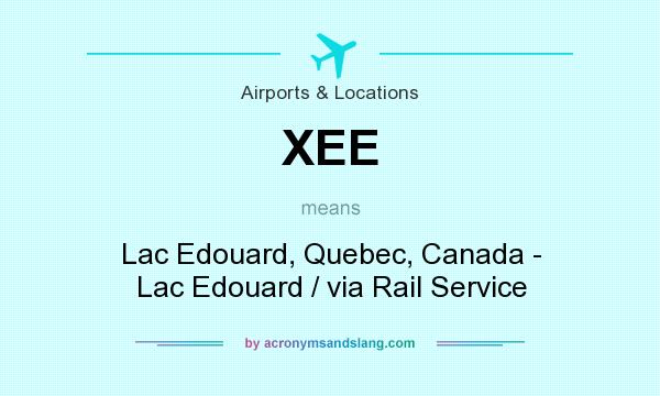 What does XEE mean? It stands for Lac Edouard, Quebec, Canada - Lac Edouard / via Rail Service