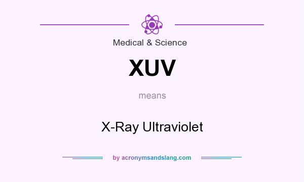 What does XUV mean? It stands for X-Ray Ultraviolet