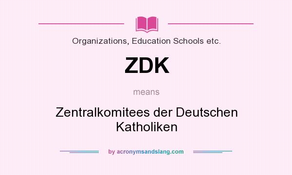 What does ZDK mean? It stands for Zentralkomitees der Deutschen Katholiken