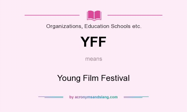 What does YFF mean? It stands for Young Film Festival