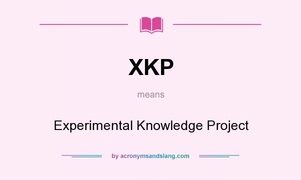 What does XKP mean? It stands for Experimental Knowledge Project