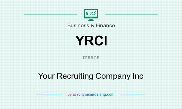 What does YRCI mean? It stands for Your Recruiting Company Inc