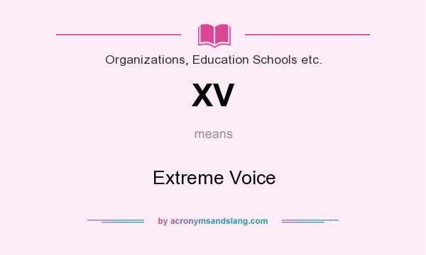 What does XV mean? It stands for Extreme Voice