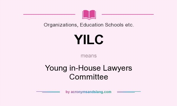 What does YILC mean? It stands for Young in-House Lawyers Committee