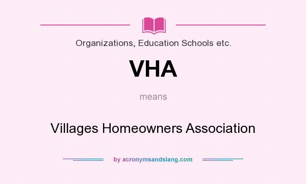 What does VHA mean? It stands for Villages Homeowners Association