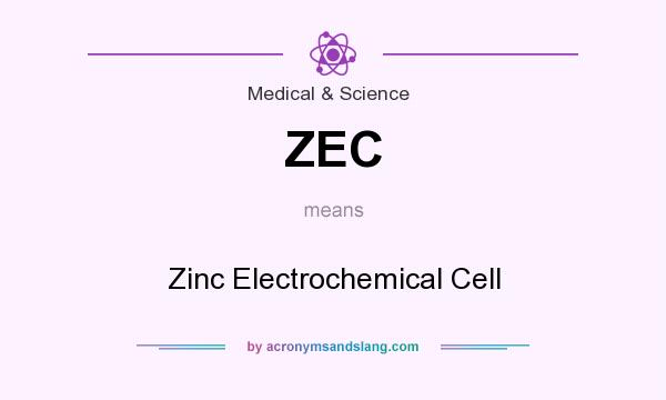 What does ZEC mean? It stands for Zinc Electrochemical Cell