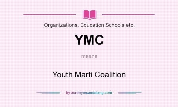 What does YMC mean? It stands for Youth Marti Coalition