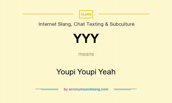 What does YYY mean? It stands for Youpi Youpi Yeah