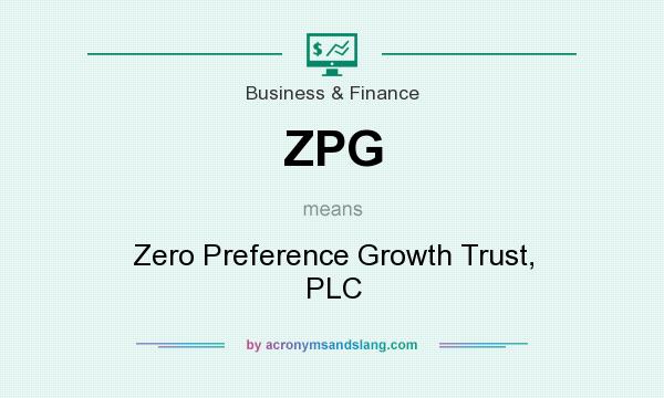 What does ZPG mean? It stands for Zero Preference Growth Trust, PLC