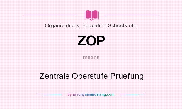 What does ZOP mean? It stands for Zentrale Oberstufe Pruefung