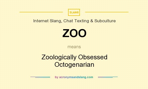 What does ZOO mean? It stands for Zoologically Obsessed Octogenarian