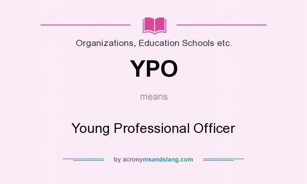What does YPO mean? It stands for Young Professional Officer