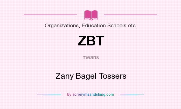 What does ZBT mean? It stands for Zany Bagel Tossers